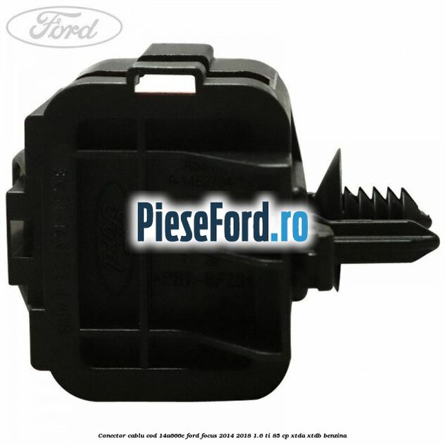 Conector cablu cod 14A666E Ford Focus 2014-2018 1.6 Ti 85 cp XTDA, XTDB benzina
