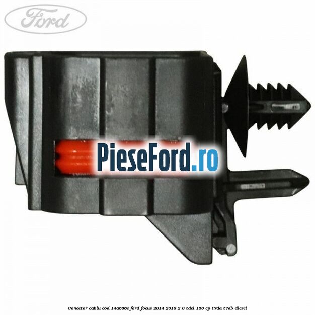 Conector cablu cod 14A666E Ford Focus 2014-2018 2.0 TDCi 150 cp Conector cablu cod 14A666E Ford Focus 2014-2018 2.0 TDCi 150 cp T7DA, T7DB diesel