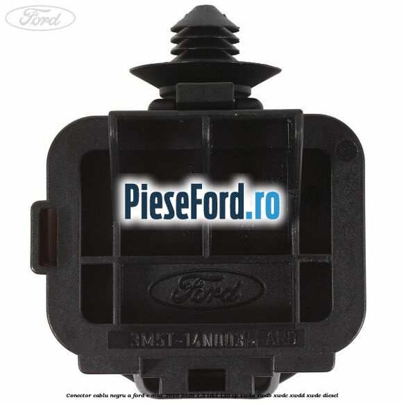 Conector cablu negru A Ford C-Max 2016-2020 1.5 TDCi 120 cp XWDA, XWDB, XWDC, XWDD, XWDE diesel
