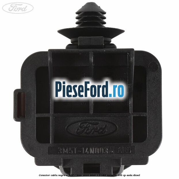 Conector cablu negru A Ford C-Max 2016-2020 1.5 TDCi ECOnetic 105 cp AEDA diesel