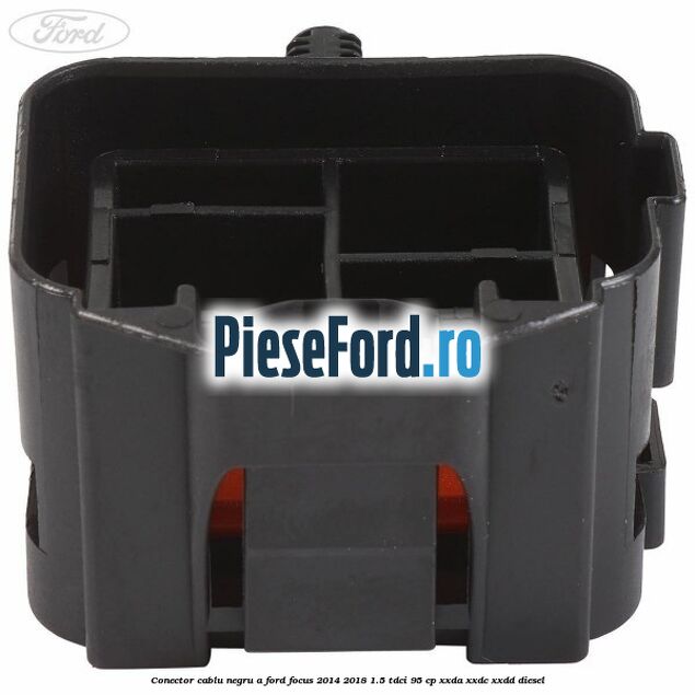 Conector cablu negru A Ford Focus 2014-2018 1.5 TDCi 95 cp XXDA, XXDC, XXDD diesel