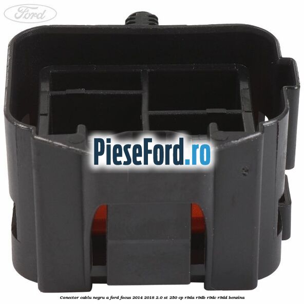 Conector cablu negru A Ford Focus 2014-2018 2.0 ST 250 cp R9DA, R9DB, R9DC, R9DD benzina
