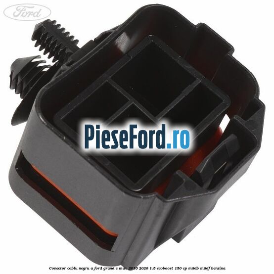 Conector cablu negru A Ford Grand C-Max 2016-2020 1.5 EcoBoost 150 cp M8DB, M8DF benzina