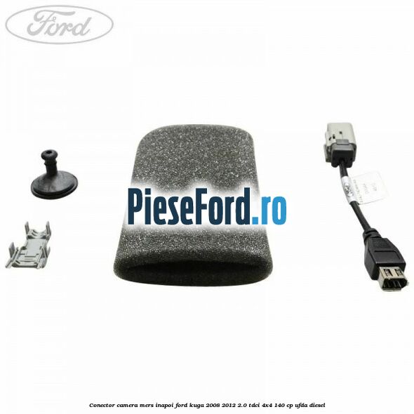Conector camera mers inapoi Ford Kuga 2008-2012 2.0 TDCI 4x4 140 cp Conector camera mers inapoi Ford Kuga 2008-2012 2.0 TDCI 4x4 140 cp UFDA diesel