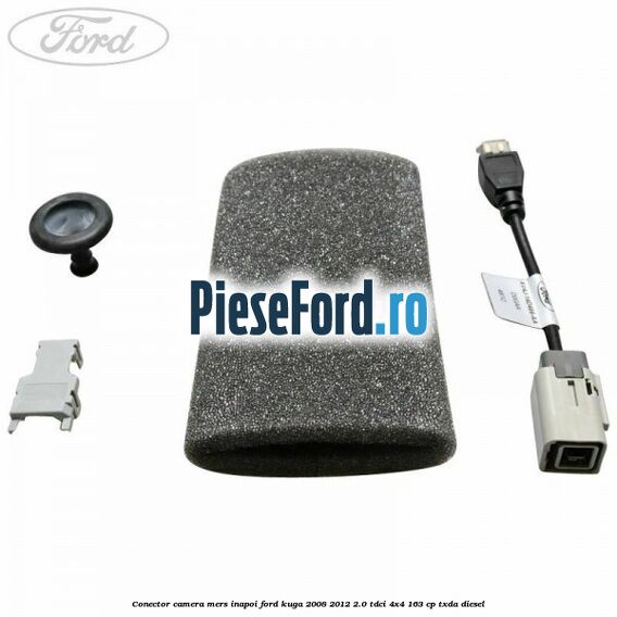 Conector camera mers inapoi Ford Kuga 2008-2012 2.0 TDCI 4x4 163 cp Conector camera mers inapoi Ford Kuga 2008-2012 2.0 TDCI 4x4 163 cp TXDA diesel