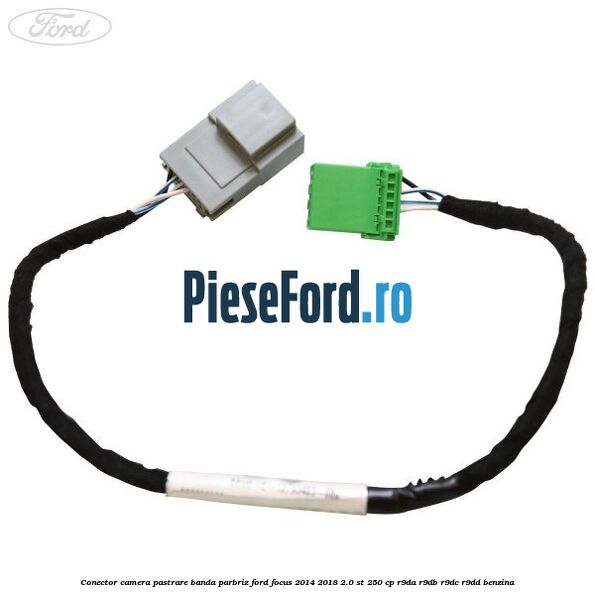 Conector camera pastrare banda parbriz Ford Focus 2014-2018 2.0 ST 250 cp R9DA, R9DB, R9DC, R9DD benzina