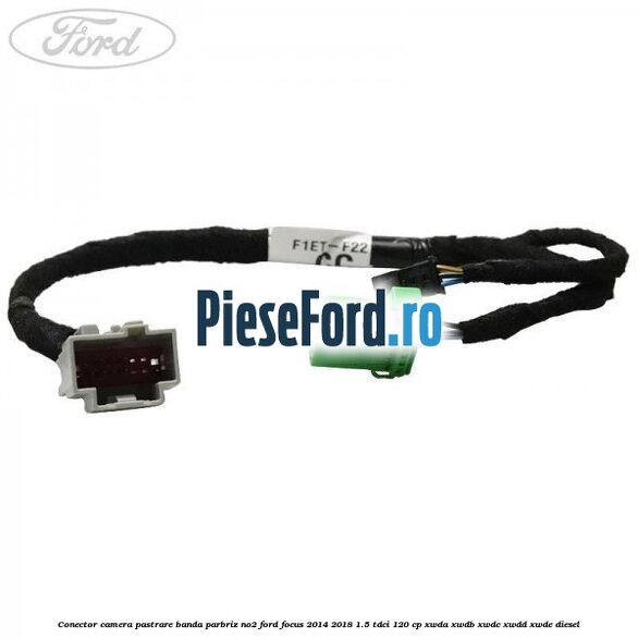 Conector camera pastrare banda parbriz NO2 Ford Focus 2014-2018 1.5 TDCi 120 cp XWDA, XWDB, XWDC, XWDD, XWDE diesel