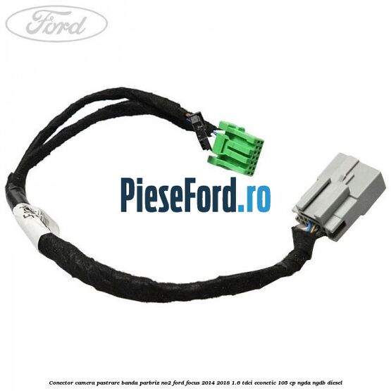 Conector camera pastrare banda parbriz NO2 Ford Focus 2014-2018 1.6 TDCi ECOnetic 105 cp NGDA, NGDB diesel