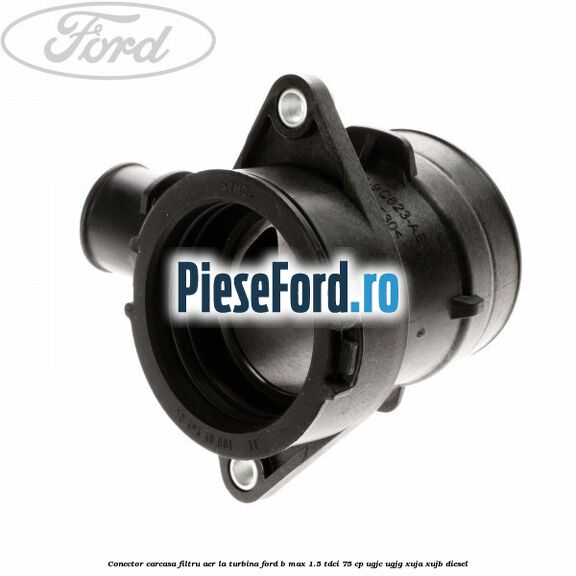 Conector carcasa filtru aer la turbina Ford B-Max 1.5 TDCi 75 cp UGJC, UGJG, XUJA, XUJB diesel