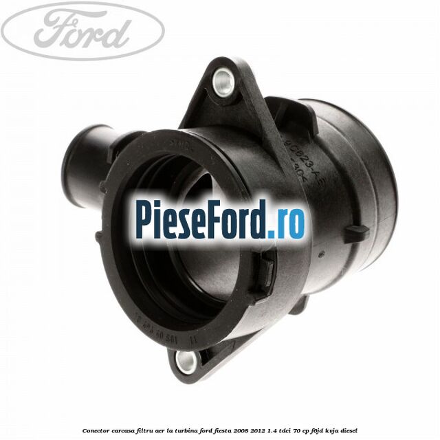 Conector carcasa filtru aer la turbina Ford Fiesta 2008-2012 1.4 TDCi 70 cp Conector carcasa filtru aer la turbina Ford Fiesta 2008-2012 1.4 TDCi 70 cp F6JD, KVJA diesel