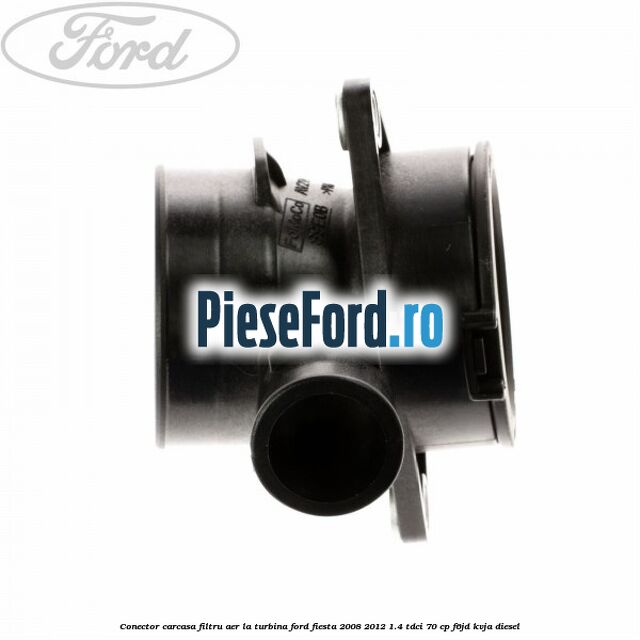 Conector carcasa filtru aer la turbina Ford Fiesta 2008-2012 1.4 TDCi 70 cp Conector carcasa filtru aer la turbina Ford Fiesta 2008-2012 1.4 TDCi 70 cp F6JD, KVJA diesel