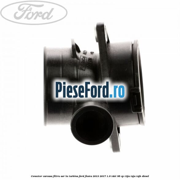 Conector carcasa filtru aer la turbina Ford Fiesta 2013-2017 1.6 TDCi 95 cp T3JA, TZJA, TZJB diesel