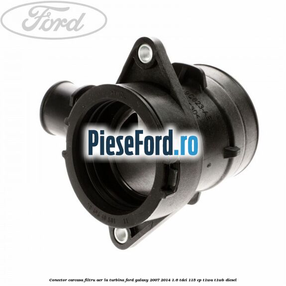Conector carcasa filtru aer la turbina Ford Galaxy 2007-2014 1.6 TDCi 115 cp T1WA, T1WB diesel