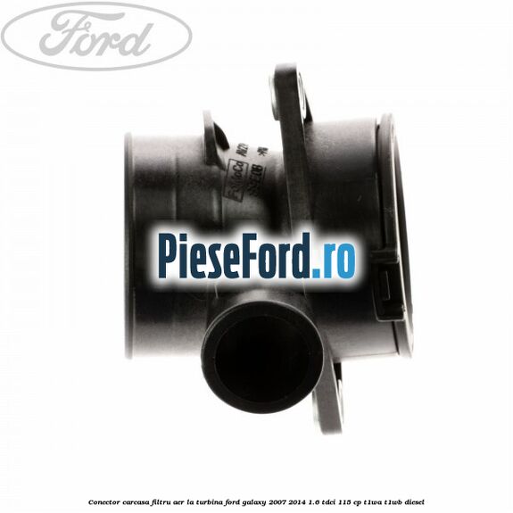 Conector carcasa filtru aer la turbina Ford Galaxy 2007-2014 1.6 TDCi 115 cp T1WA, T1WB diesel