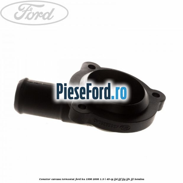 Conector carcasa termostat Ford Ka 1996-2008 1.3 i 49 cp JJD, JJF, JJG, JJH, JJL benzina