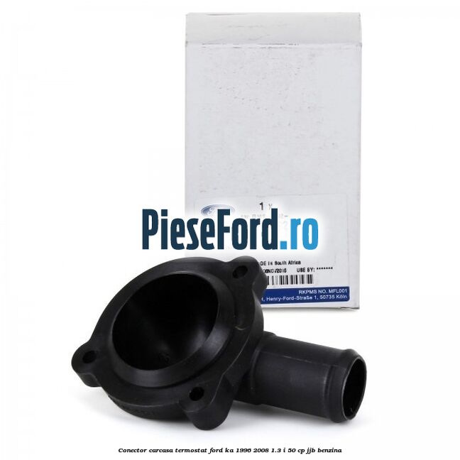 Conector carcasa termostat Ford Ka 1996-2008 1.3 i 50 cp JJB benzina