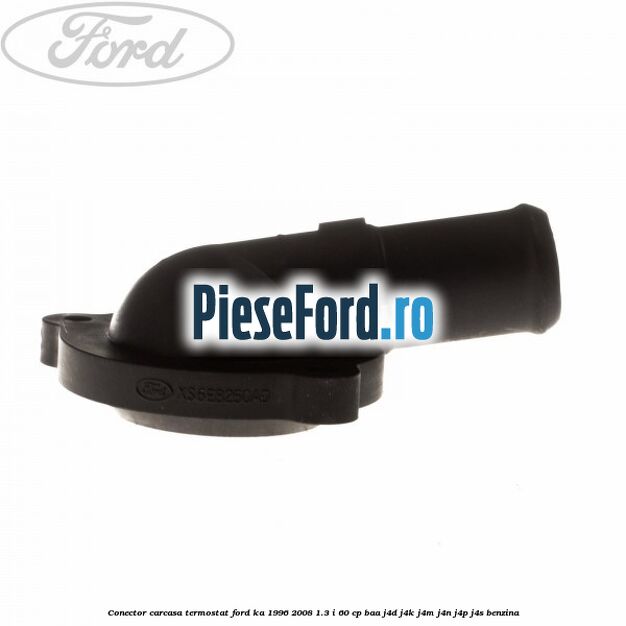 Conector carcasa termostat Ford Ka 1996-2008 1.3 i 60 cp BAA, J4D, J4K, J4M, J4N, J4P, J4S benzina