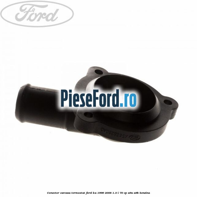 Conector carcasa termostat Ford Ka 1996-2008 1.3 i 70 cp Conector carcasa termostat Ford Ka 1996-2008 1.3 i 70 cp A9A, A9B benzina