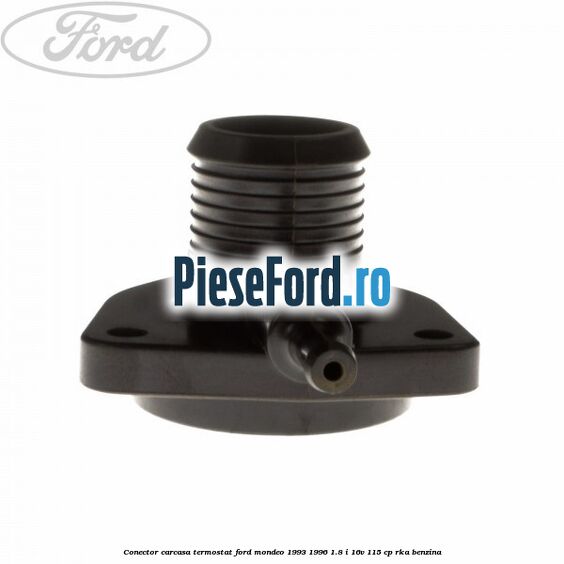 Conector carcasa termostat Ford Mondeo 1993-1996 1.8 i 16V 115 cp RKA benzina