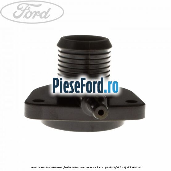 Conector carcasa termostat Ford Mondeo 1996-2000 1.8 i 115 cp Conector carcasa termostat Ford Mondeo 1996-2000 1.8 i 115 cp RKB, RKF, RKH, RKJ, RKK benzina