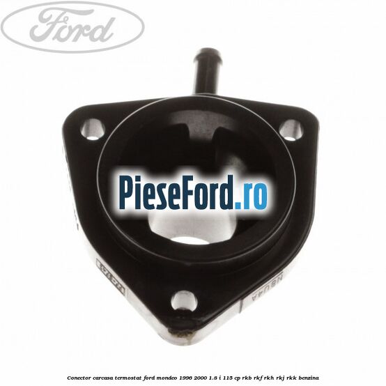 Conector carcasa termostat Ford Mondeo 1996-2000 1.8 i 115 cp Conector carcasa termostat Ford Mondeo 1996-2000 1.8 i 115 cp RKB, RKF, RKH, RKJ, RKK benzina