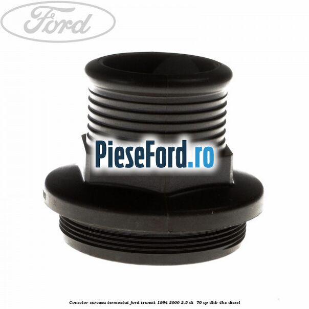 Conector carcasa termostat Ford Transit 1994-2000 2.5 DI 76 cp Conector carcasa termostat Ford Transit 1994-2000 2.5 DI 76 cp 4HB, 4HC diesel