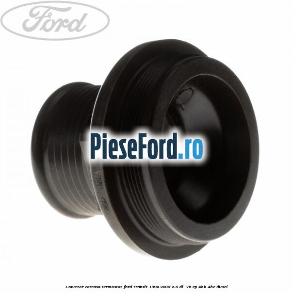 Conector carcasa termostat Ford Transit 1994-2000 2.5 DI 76 cp Conector carcasa termostat Ford Transit 1994-2000 2.5 DI 76 cp 4HB, 4HC diesel