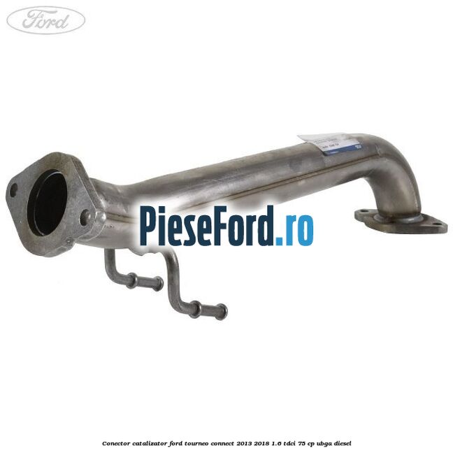 Conector catalizator Ford Tourneo Connect 2013-2018 1.6 TDCi 75 cp UBGA diesel