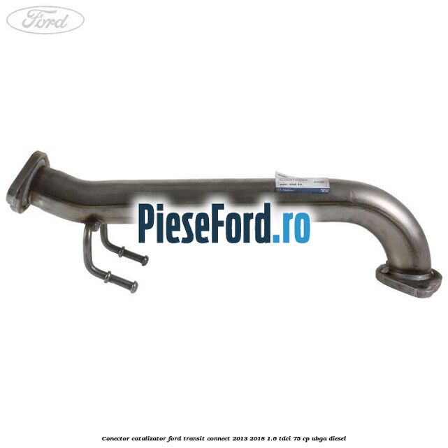 Conector catalizator Ford Transit Connect 2013-2018 1.6 TDCi 75 cp Conector catalizator Ford Transit Connect 2013-2018 1.6 TDCi 75 cp UBGA diesel