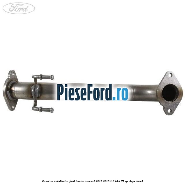 Conector catalizator Ford Transit Connect 2013-2018 1.6 TDCi 75 cp Conector catalizator Ford Transit Connect 2013-2018 1.6 TDCi 75 cp UBGA diesel