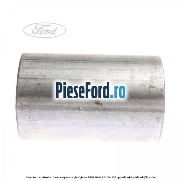 Conector catalizator teava esapament Ford Focus 1998-2004 2.0 16V 131 cp Conector catalizator teava esapament Ford Focus 1998-2004 2.0 16V 131 cp EDDB, EDDC, EDDD, EDDF benzina
