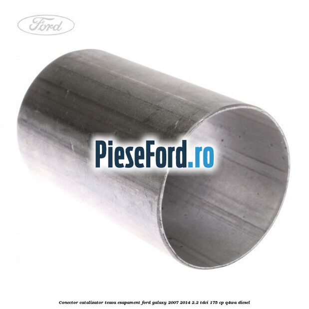 Conector catalizator teava esapament Ford Galaxy 2007-2014 2.2 TDCi 175 cp Conector catalizator teava esapament Ford Galaxy 2007-2014 2.2 TDCi 175 cp Q4WA diesel