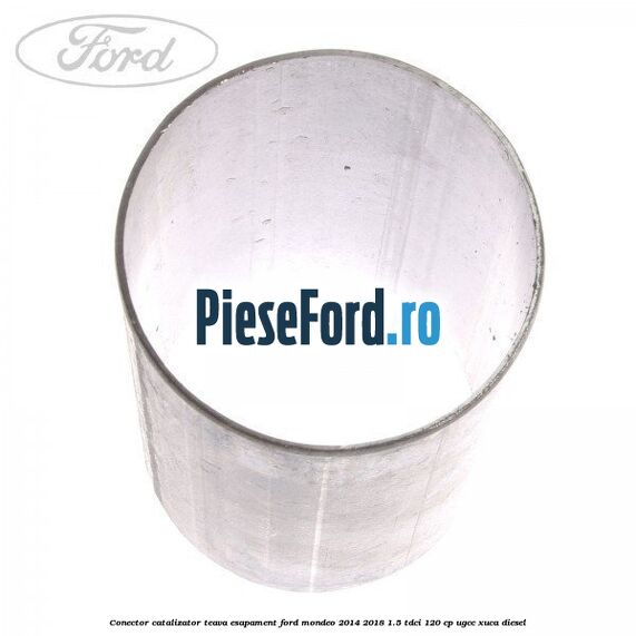 Conector catalizator teava esapament Ford Mondeo 2014-2018 1.5 TDCi 120 cp