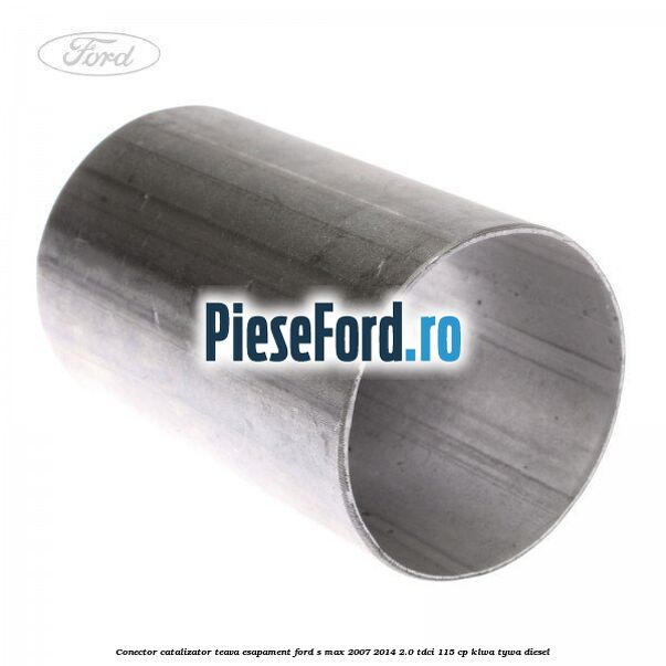 Conector catalizator teava esapament Ford S-Max 2007-2014 2.0 TDCi 115 cp KLWA, TYWA diesel