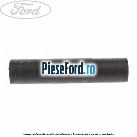 Conector cauciuc conducta banjo turbosuflanta Ford Focus 2004-2007 2.5 ST 225 cp HYDA benzina