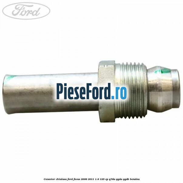 Conector chiulasa Ford Focus 2008-2011 1.8 125 cp Conector chiulasa Ford Focus 2008-2011 1.8 125 cp Q7DA, QQDA, QQDB benzina