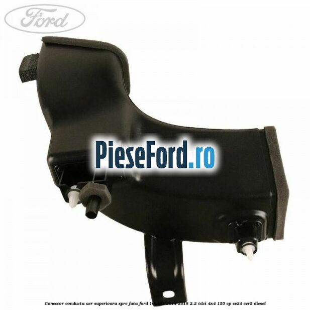 Conector conducta aer superioara spre fata Ford Transit 2014-2018 2.2 TDCi 4x4 155 cp CV24, CVR5 diesel