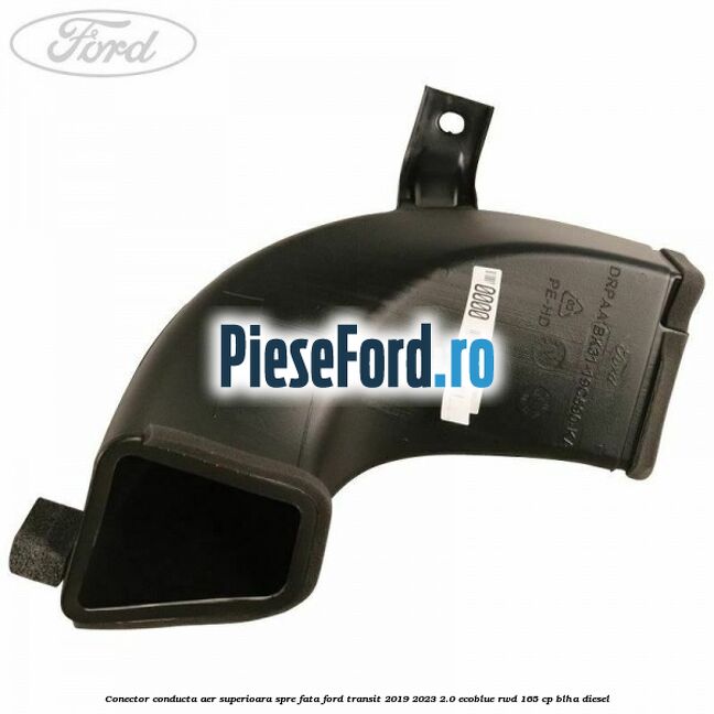 Conector conducta aer superioara spre fata Ford Transit 2019-2023 2.0 EcoBlue RWD 165 cp BLHA diesel