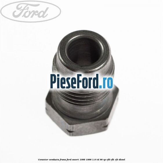 Conector conducta frana Ford Escort 1995-1998 1.8 TD 90 cp Conector conducta frana Ford Escort 1995-1998 1.8 TD 90 cp RFD, RFK, RFS diesel