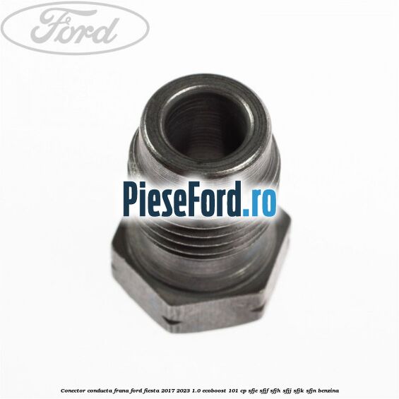 Conector conducta frana Ford Fiesta 2017-2023 1.0 EcoBoost 101 cp SFJE, SFJF, SFJH, SFJJ, SFJK, SFJN benzina