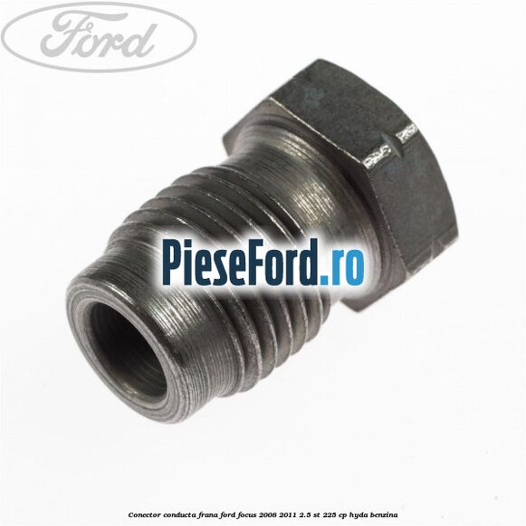 Conector conducta frana Ford Focus 2008-2011 2.5 ST 225 cp HYDA benzina