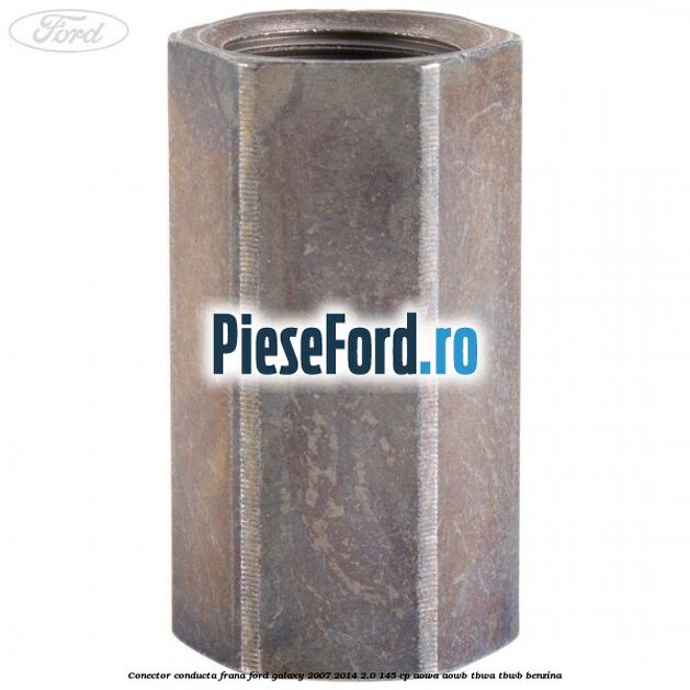 Conector conducta frana Ford Galaxy 2007-2014 2.0 145 cp Conector conducta frana Ford Galaxy 2007-2014 2.0 145 cp AOWA, AOWB, TBWA, TBWB benzina