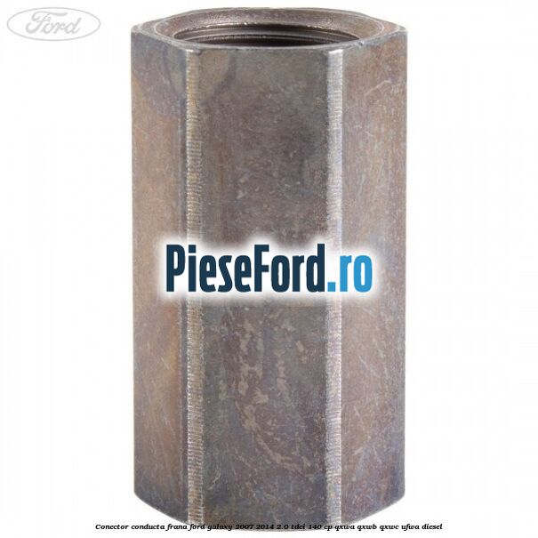 Conector conducta frana Ford Galaxy 2007-2014 2.0 TDCi 140 cp QXWA, QXWB, QXWC, UFWA diesel