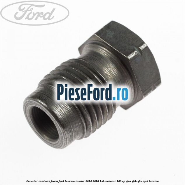 Conector conducta frana Ford Tourneo Courier 2014-2018 1.0 EcoBoost 100 cp SFCA, SFCB, SFCC, SFCD benzina
