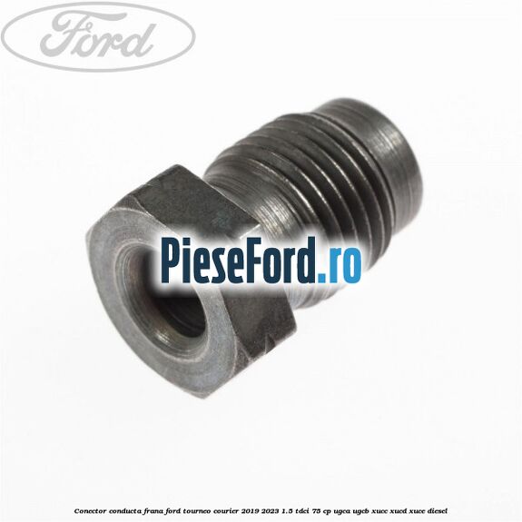 Conector conducta frana Ford Tourneo Courier 2019-2023 1.5 TDCi 75 cp UGCA, UGCB, XUCC, XUCD, XUCE, diesel
