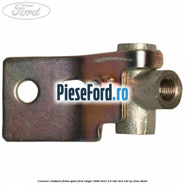 Conector conducta frana spate Ford Ranger 2006-2012 2.5 TDCi 4x4 143 cp WLAA diesel