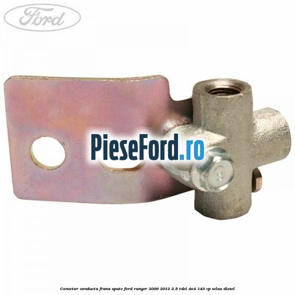 Conector conducta frana spate Ford Ranger 2006-2012 2.5 TDCi 4x4 143 cp WLAA diesel