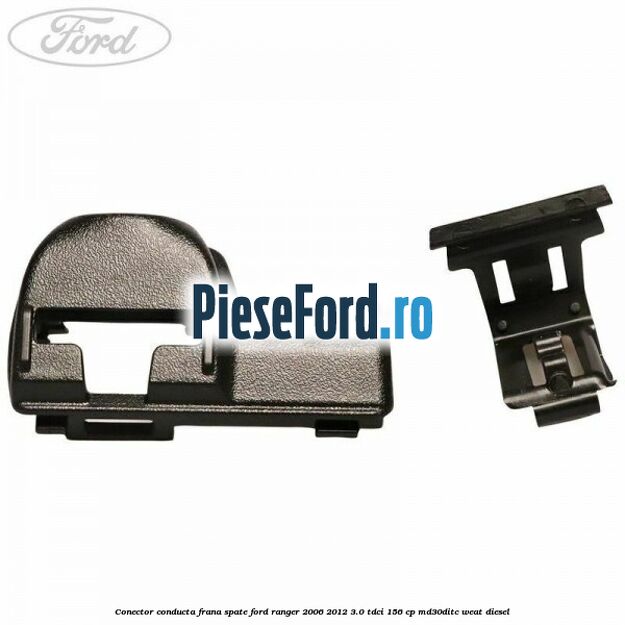 Conector conducta frana spate Ford Ranger 2006-2012 3.0 TDCi 156 cp Conector conducta frana spate Ford Ranger 2006-2012 3.0 TDCi 156 cp MD30DITC, WEAT diesel