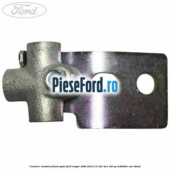 Conector conducta frana spate Ford Ranger 2006-2012 3.0 TDCi 4x4 156 cp Conector conducta frana spate Ford Ranger 2006-2012 3.0 TDCi 4x4 156 cp MD30DITC, WEC diesel