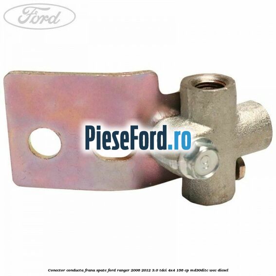 Conector conducta frana spate Ford Ranger 2006-2012 3.0 TDCi 4x4 156 cp Conector conducta frana spate Ford Ranger 2006-2012 3.0 TDCi 4x4 156 cp MD30DITC, WEC diesel
